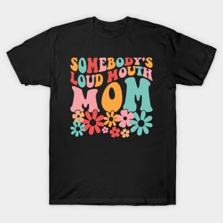 somebody's loud mouth mom T-Shirt